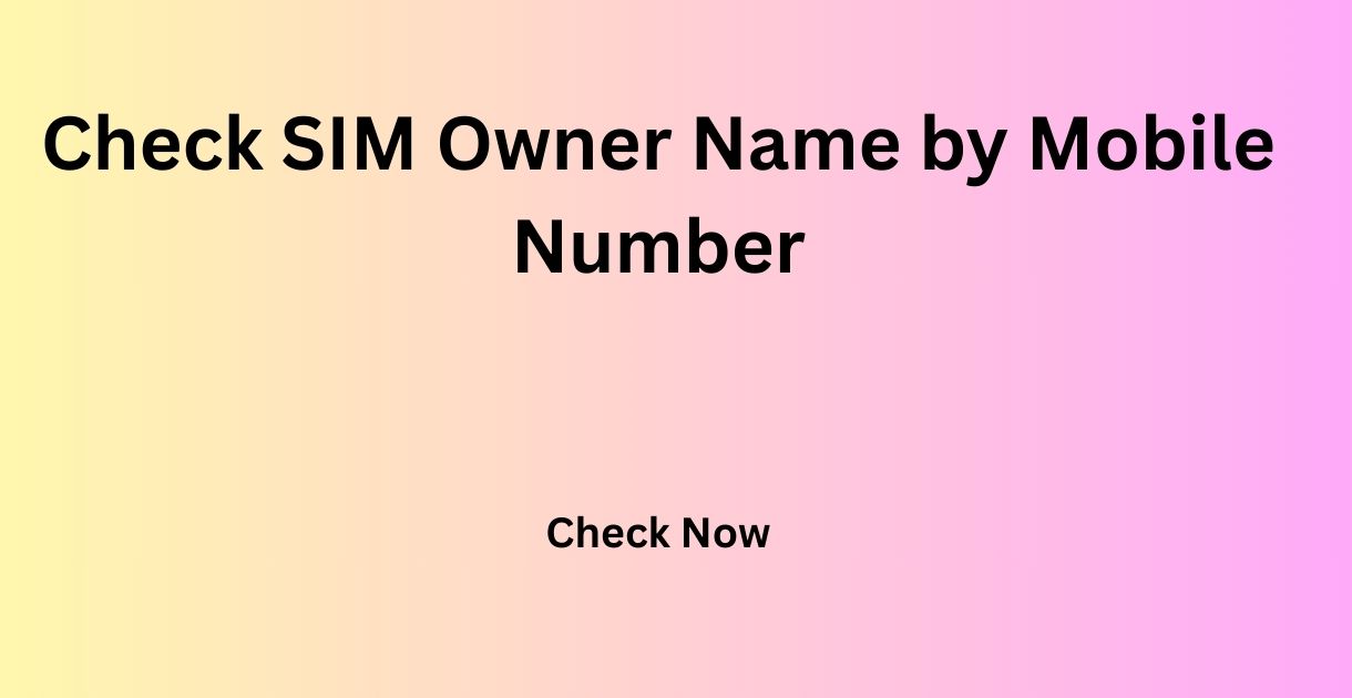 Check SIM Owner Name by Mobile Number
