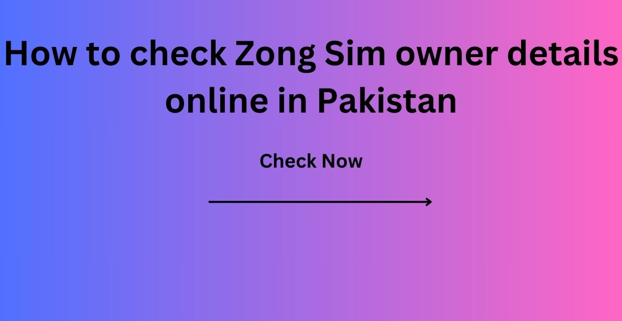 How to check Zong Sim owner details online in Pakistan