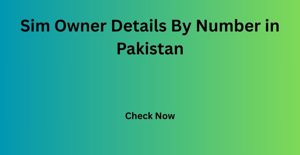 Sim Owner Details By Number in Pakistan